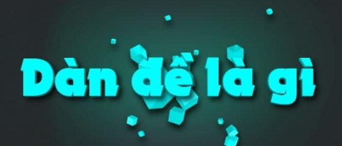Dàn đề là gì và top 7 dàn đề hiệu quả nhất 1874180881